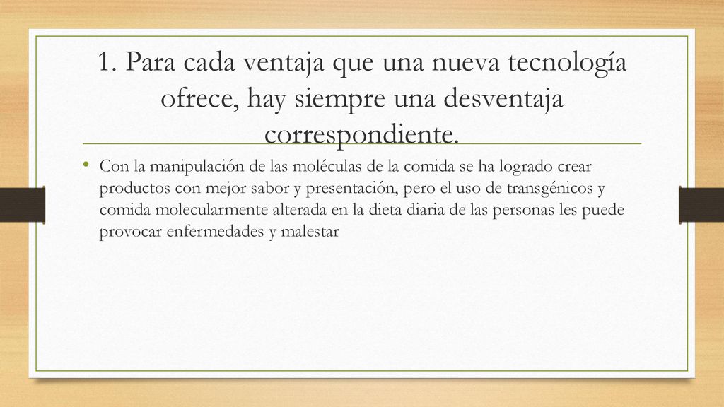 1. Para cada ventaja que una nueva tecnología ofrece, hay siempre una desventaja correspondiente.