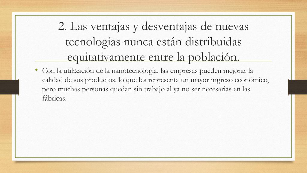 2. Las ventajas y desventajas de nuevas tecnologías nunca están distribuidas equitativamente entre la población.