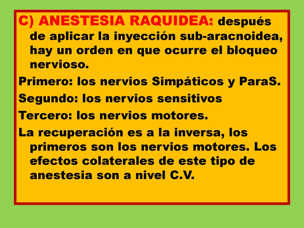 C) ANESTESIA RAQUIDEA: después de aplicar la inyección sub-aracnoidea, hay un orden en que ocurre el bloqueo nervioso.
