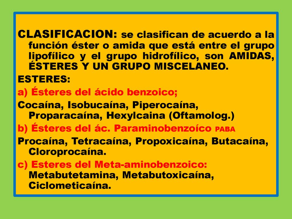 CLASIFICACION: se clasifican de acuerdo a la función éster o amida que está entre el grupo lipofílico y el grupo hidrofílico, son AMIDAS, ÉSTERES Y UN GRUPO MISCELANEO.