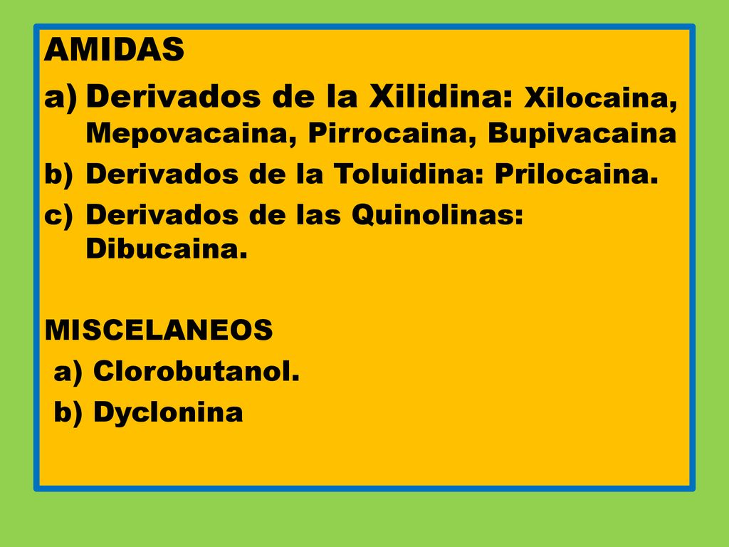 AMIDAS Derivados de la Xilidina: Xilocaina, Mepovacaina, Pirrocaina, Bupivacaina. Derivados de la Toluidina: Prilocaina.