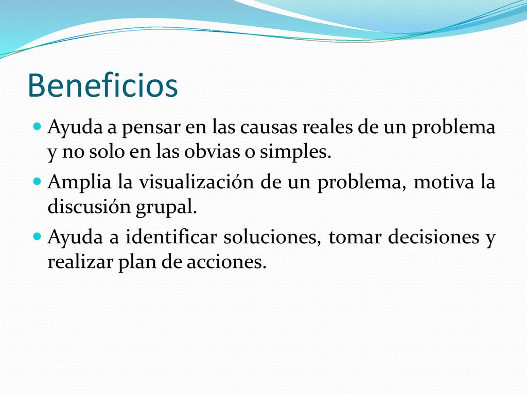 Beneficios Ayuda a pensar en las causas reales de un problema y no solo en las obvias o simples.