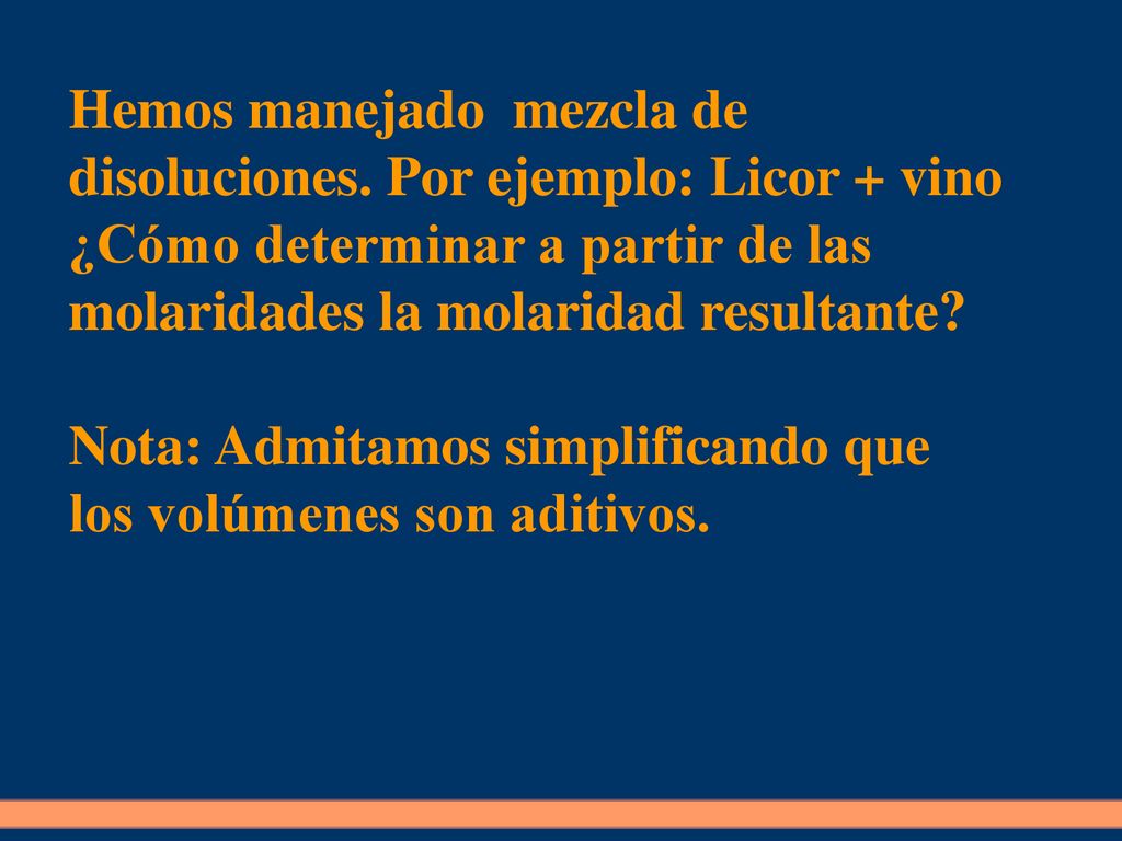 Hemos manejado mezcla de disoluciones. Por ejemplo: Licor + vino
