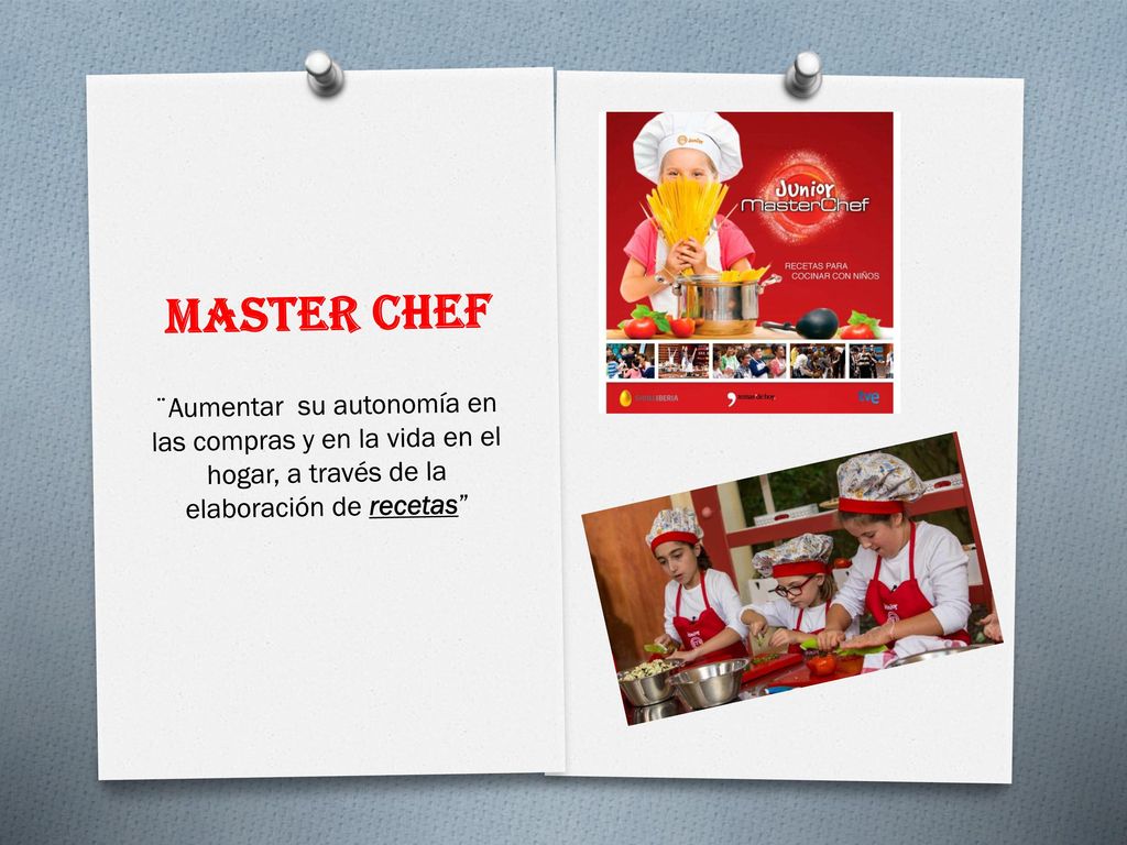 Master chef ¨Aumentar su autonomía en las compras y en la vida en el hogar, a través de la elaboración de recetas