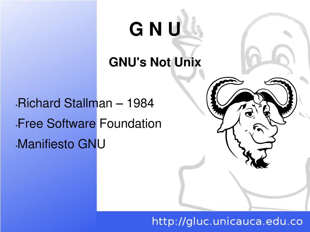 G N U GNU s Not Unix Richard Stallman – 1984 Free Software Foundation