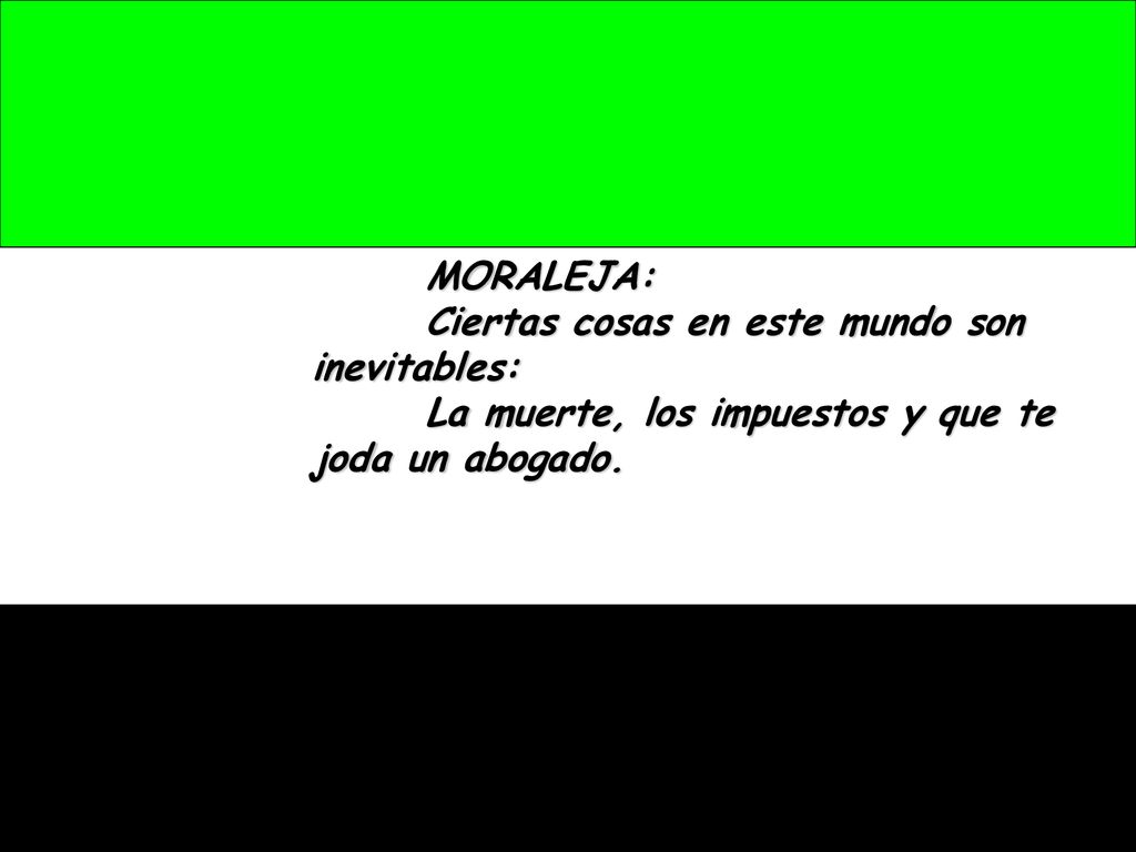 MORALEJA: Ciertas cosas en este mundo son inevitables: La muerte, los impuestos y que te joda un abogado.