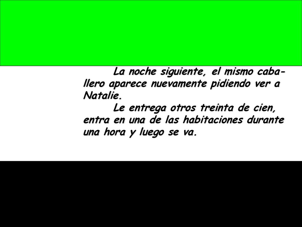 La noche siguiente, el mismo caba-llero aparece nuevamente pidiendo ver a Natalie.