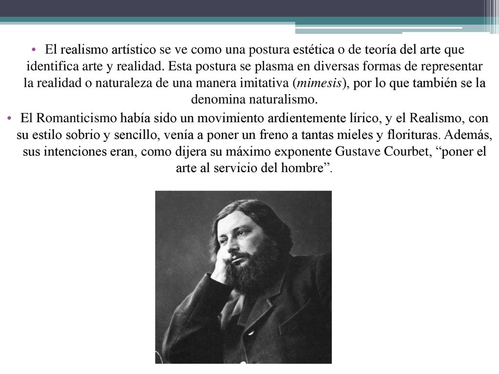 El realismo artístico se ve como una postura estética o de teoría del arte que identifica arte y realidad. Esta postura se plasma en diversas formas de representar la realidad o naturaleza de una manera imitativa (mimesis), por lo que también se la denomina naturalismo.