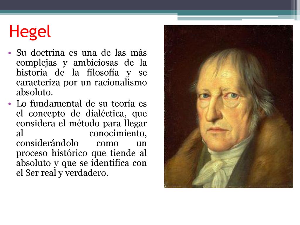Hegel Su doctrina es una de las más complejas y ambiciosas de la historia de la filosofía y se caracteriza por un racionalismo absoluto.