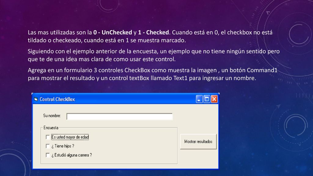 Las mas utilizadas son la 0 - UnChecked y 1 - Checked