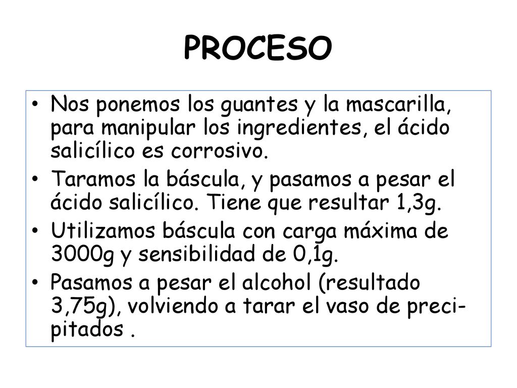 PROCESO Nos ponemos los guantes y la mascarilla, para manipular los ingredientes, el ácido salicílico es corrosivo.