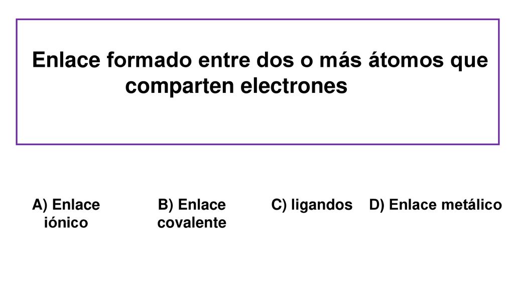 Enlace formado entre dos o más átomos que comparten electrones
