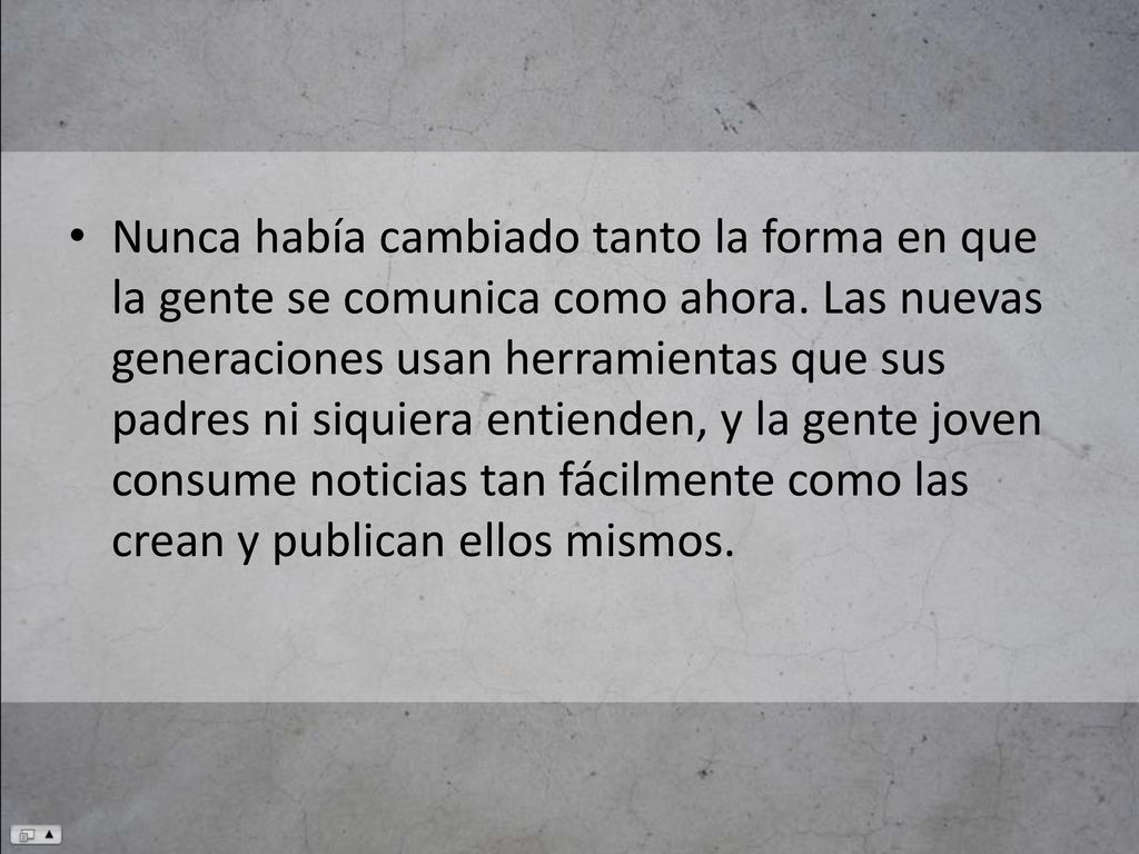 Nunca había cambiado tanto la forma en que la gente se comunica como ahora.