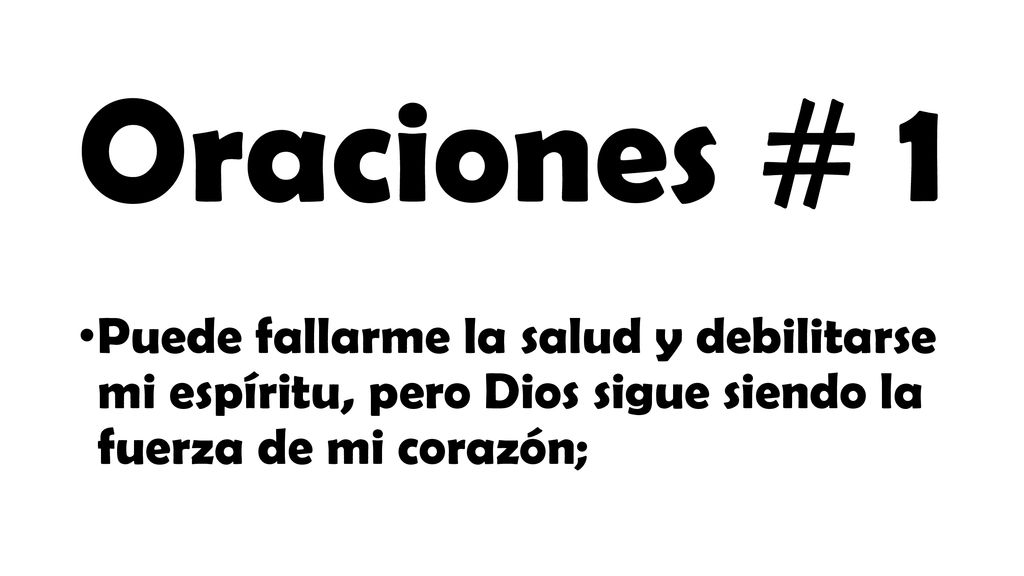 Oraciones # 1 Puede fallarme la salud y debilitarse mi espíritu, pero Dios sigue siendo la fuerza de mi corazón;