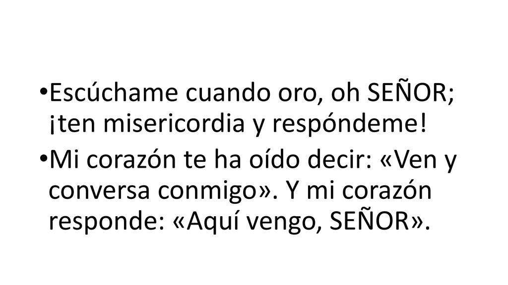 Escúchame cuando oro, oh SEÑOR; ¡ten misericordia y respóndeme!