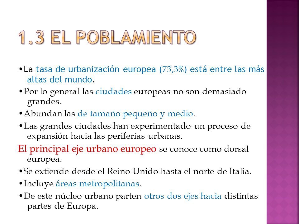 1.3 EL POBLAMIENTO •La tasa de urbanización europea (73,3%) está entre las más altas del mundo.