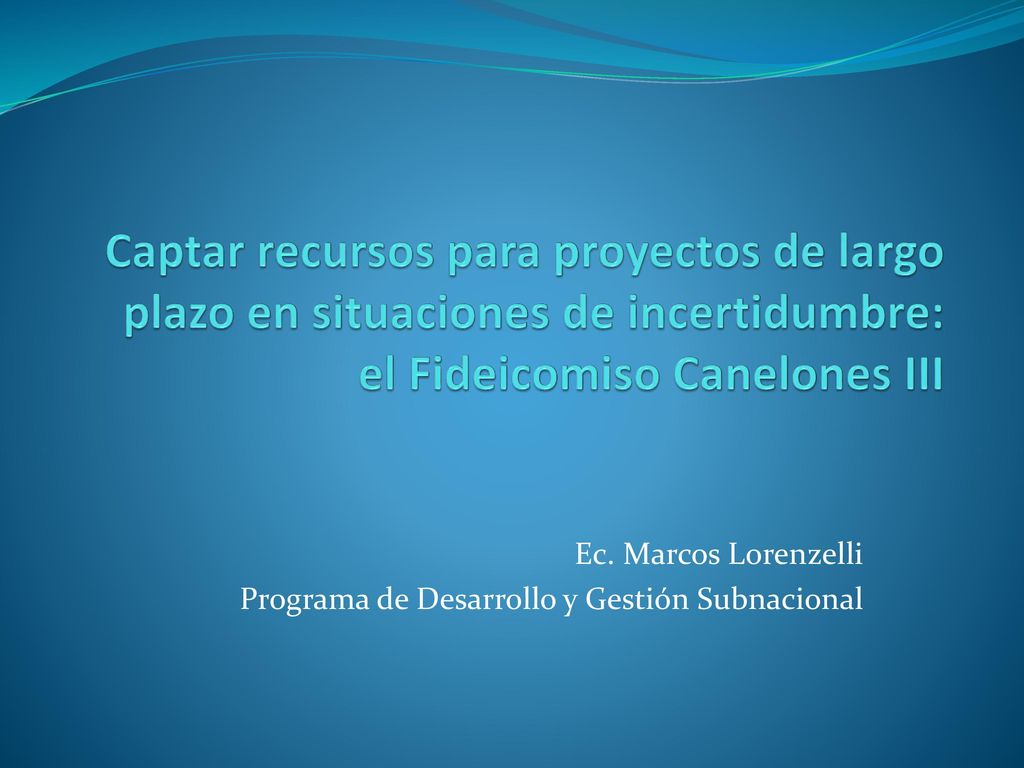 Ec. Marcos Lorenzelli Programa de Desarrollo y Gestión Subnacional