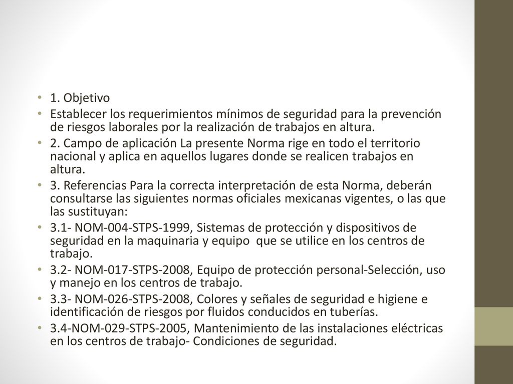 1. Objetivo Establecer los requerimientos mínimos de seguridad para la prevención de riesgos laborales por la realización de trabajos en altura.