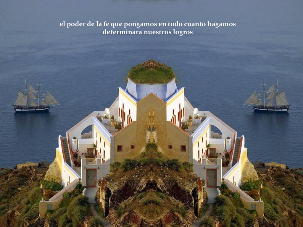 el poder de la fe que pongamos en todo cuanto hagamos determinara nuestros logros