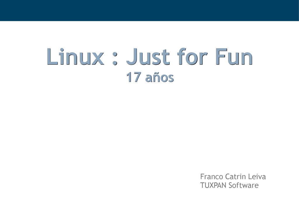 Linux : Just for Fun 17 años Franco Catrin Leiva TUXPAN Software