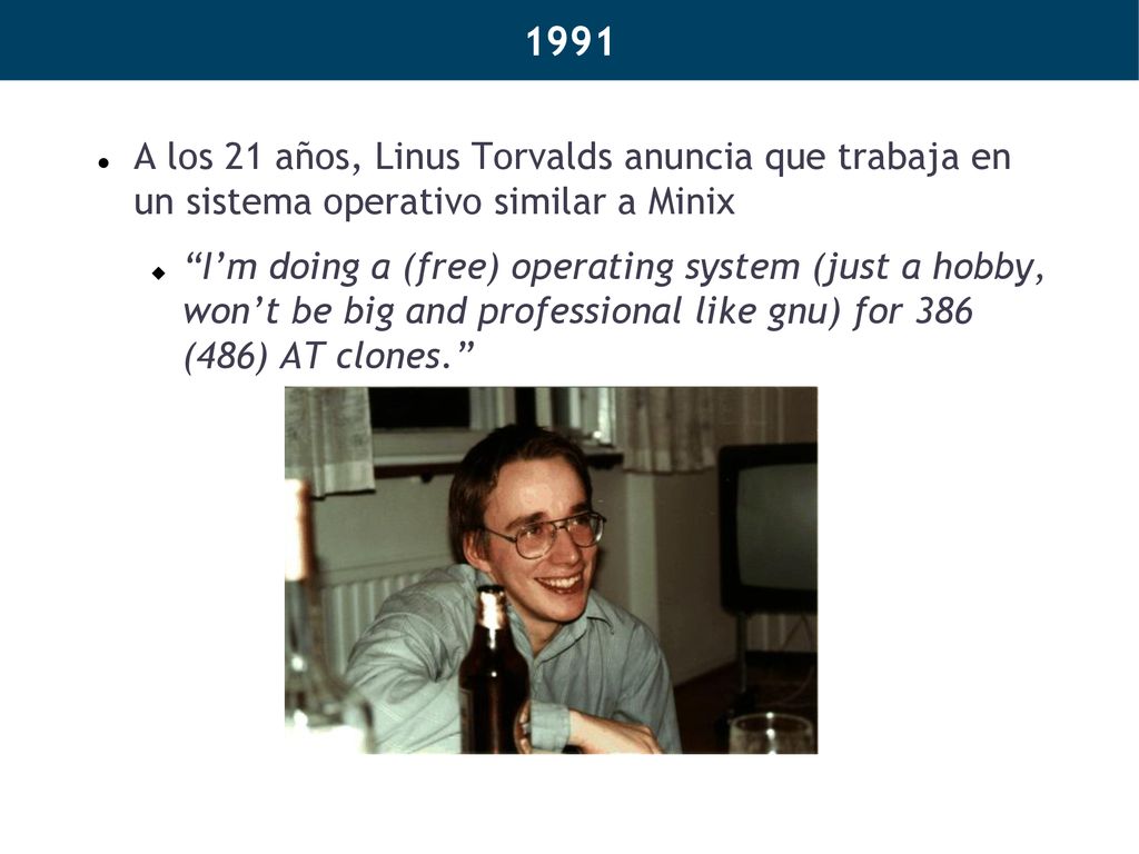 1991 A los 21 años, Linus Torvalds anuncia que trabaja en un sistema operativo similar a Minix.