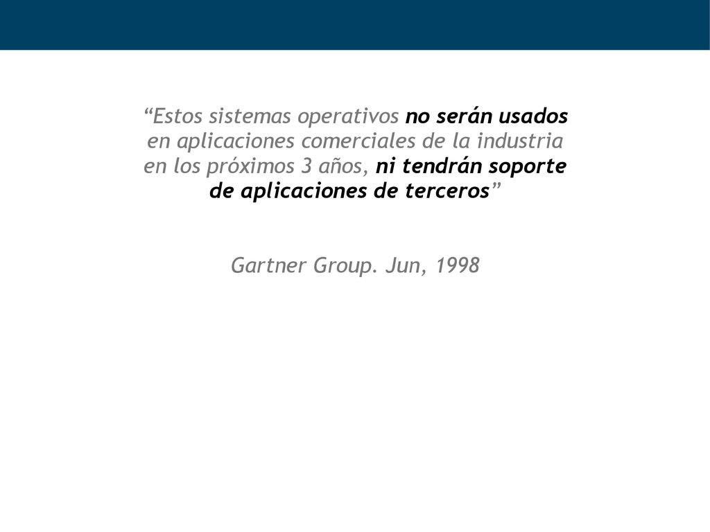 Estos sistemas operativos no serán usados en aplicaciones comerciales de la industria en los próximos 3 años, ni tendrán soporte de aplicaciones de terceros