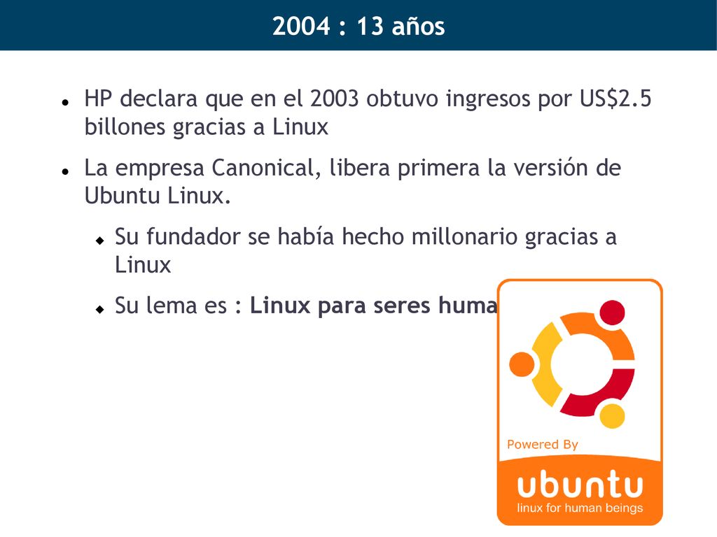 2004 : 13 años HP declara que en el 2003 obtuvo ingresos por US$2.5 billones gracias a Linux.