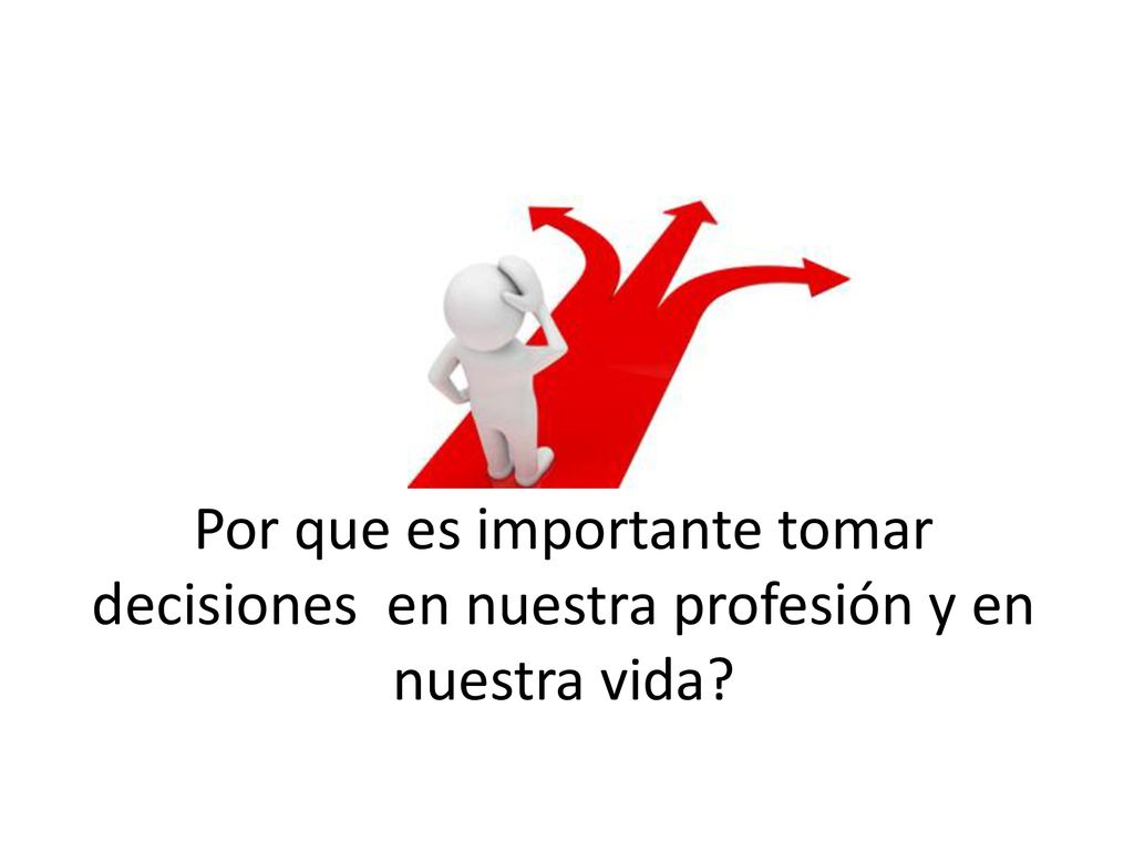 Por que es importante tomar decisiones en nuestra profesión y en nuestra vida