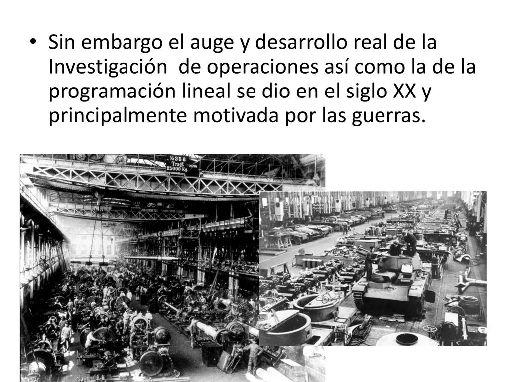 Sin embargo el auge y desarrollo real de la Investigación de operaciones así como la de la programación lineal se dio en el siglo XX y principalmente motivada por las guerras.
