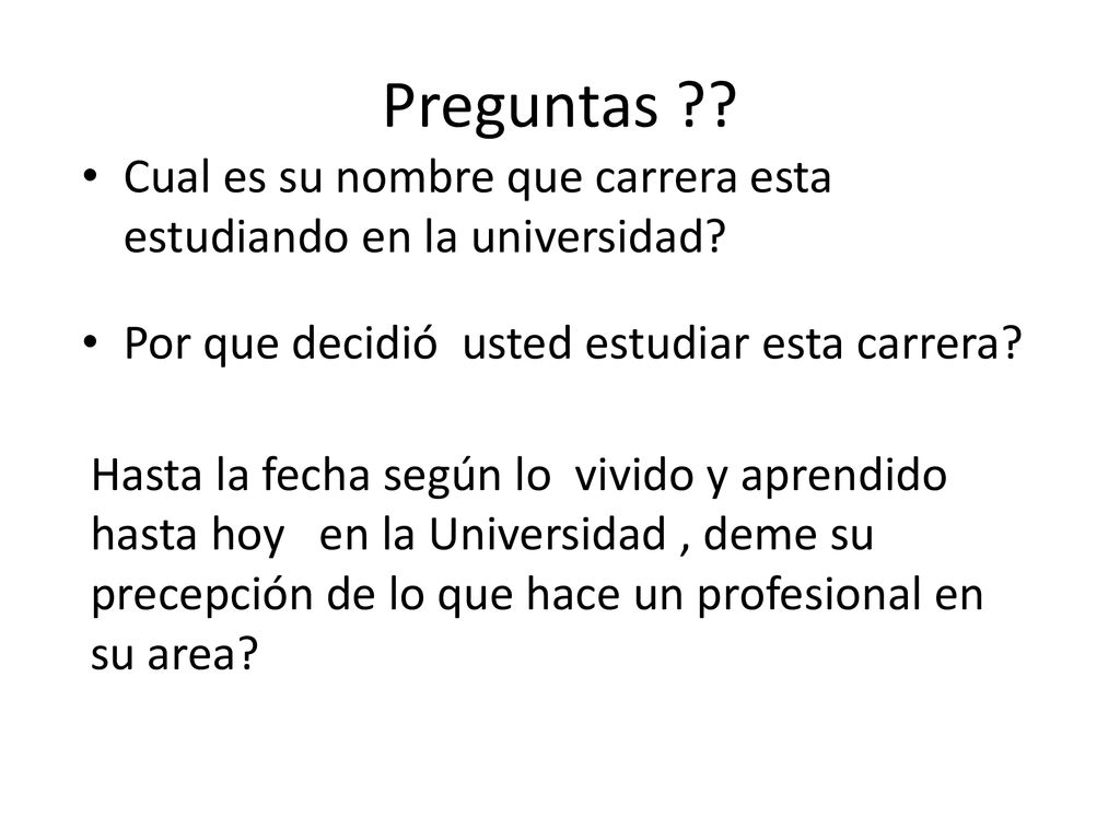 Preguntas Cual es su nombre que carrera esta estudiando en la universidad Por que decidió usted estudiar esta carrera