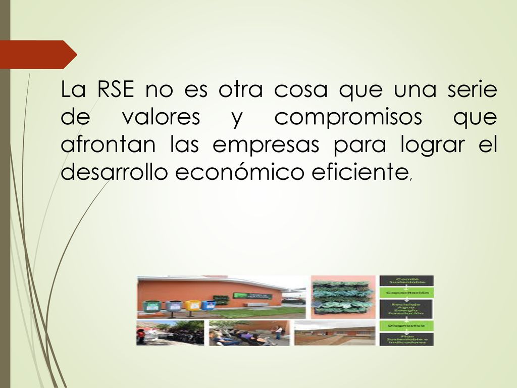 La RSE no es otra cosa que una serie de valores y compromisos que afrontan las empresas para lograr el desarrollo económico eficiente,