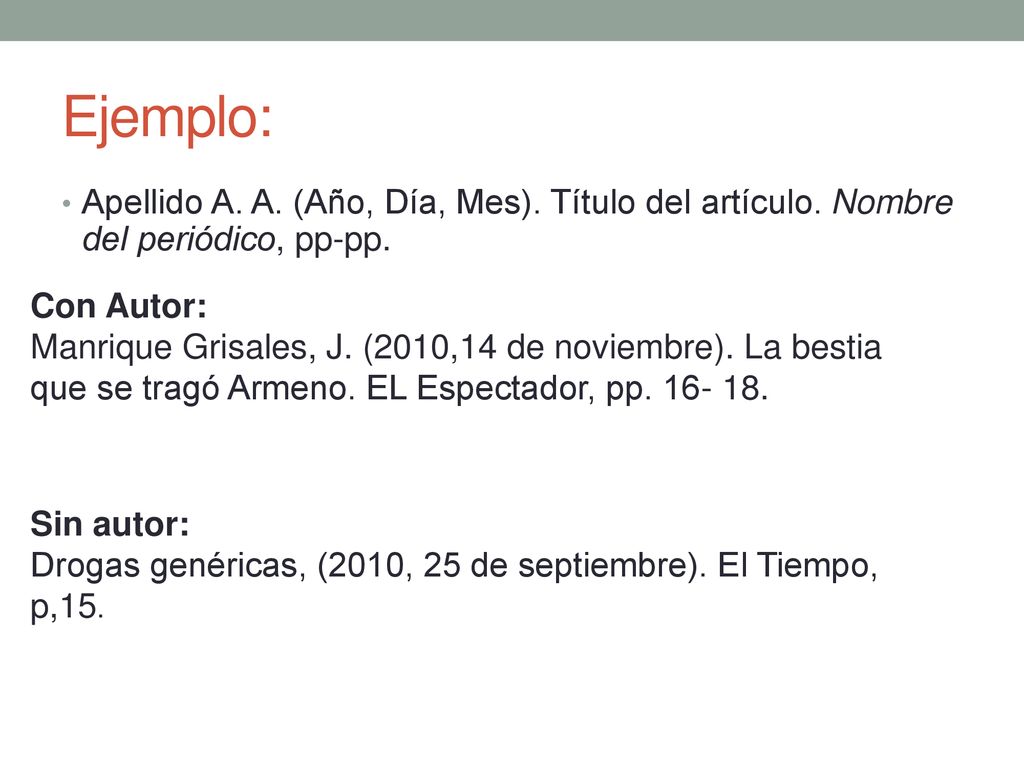 Ejemplo: Apellido A. A. (Año, Día, Mes). Título del artículo. Nombre del periódico, pp-pp. Con Autor: