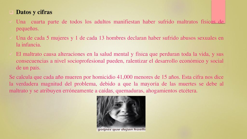 Datos y cifras Una cuarta parte de todos los adultos manifiestan haber sufrido maltratos físicos de pequeños.