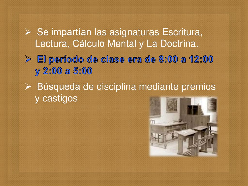 Se impartían las asignaturas Escritura, Lectura, Cálculo Mental y La Doctrina.