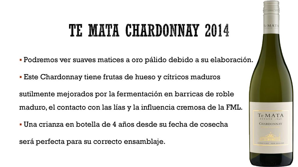 Te mata chardonnay 2014 Podremos ver suaves matices a oro pálido debido a su elaboración. Este Chardonnay tiene frutas de hueso y cítricos maduros.
