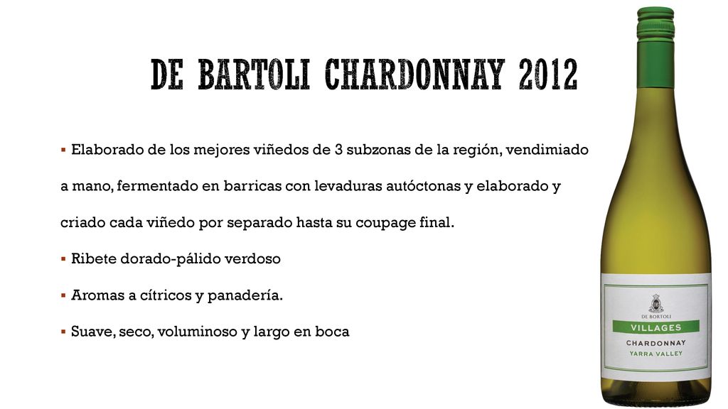 DE BARTOLI CHARDONNAY 2012 Elaborado de los mejores viñedos de 3 subzonas de la región, vendimiado.