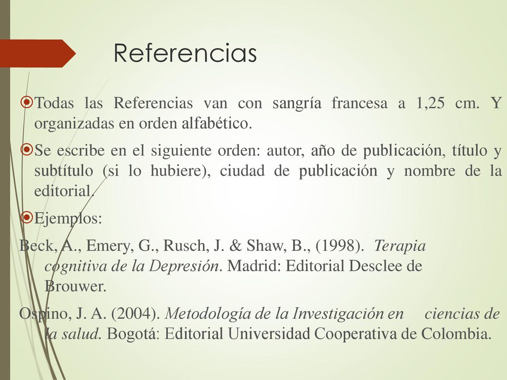 Referencias Todas las Referencias van con sangría francesa a 1,25 cm. Y organizadas en orden alfabético.