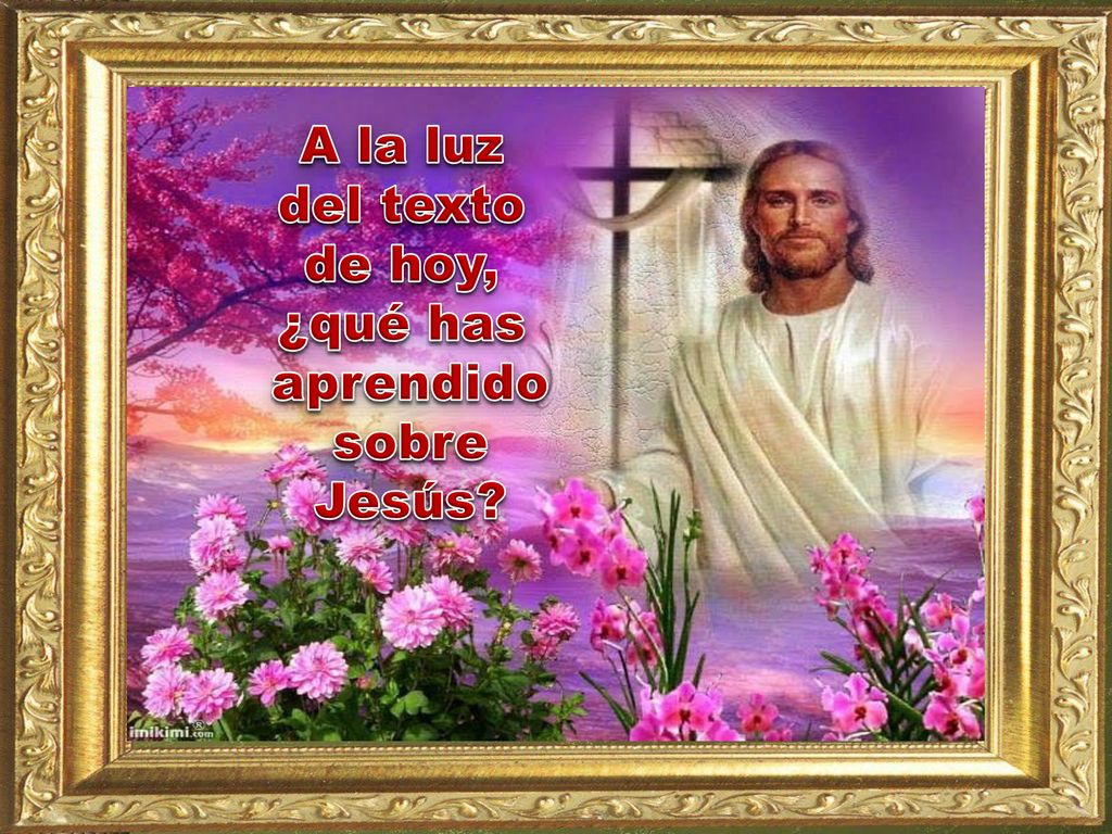 A la luz del texto de hoy, ¿qué has aprendido sobre Jesús