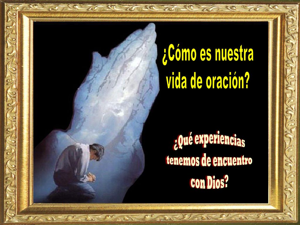 ¿Qué experiencias tenemos de encuentro con Dios ¿Cómo es nuestra