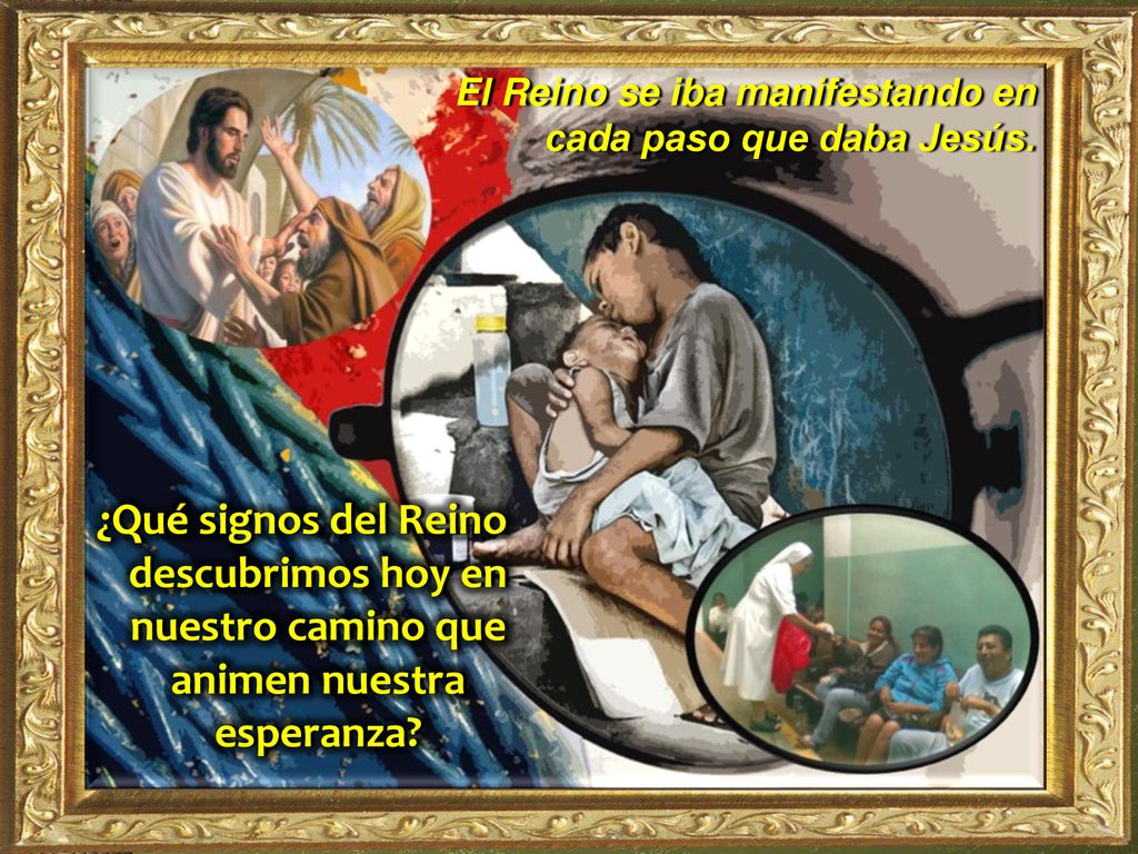 El Reino se iba manifestando en cada paso que daba Jesús.