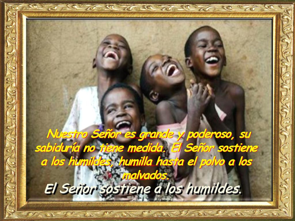 Nuestro Señor es grande y poderoso, su sabiduría no tiene medida