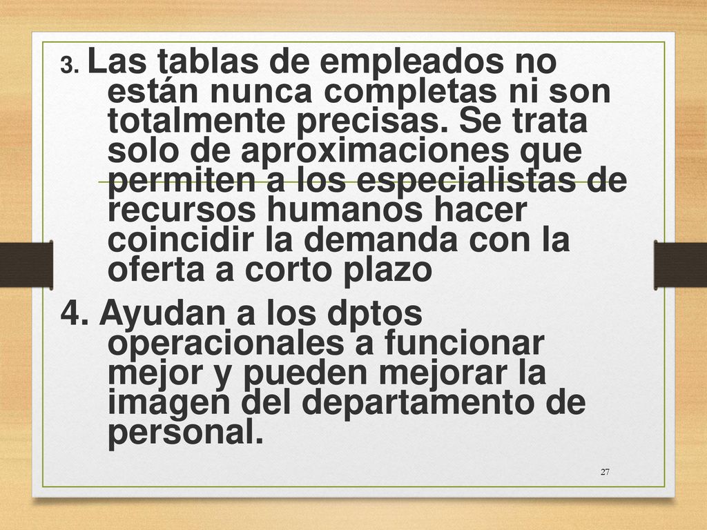 3. Las tablas de empleados no están nunca completas ni son totalmente precisas. Se trata solo de aproximaciones que permiten a los especialistas de recursos humanos hacer coincidir la demanda con la oferta a corto plazo