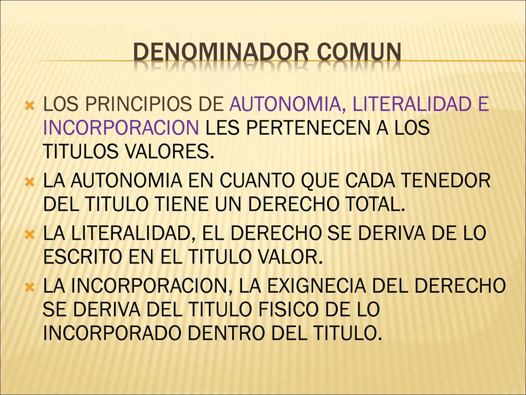DENOMINADOR COMUN LOS PRINCIPIOS DE AUTONOMIA, LITERALIDAD E INCORPORACION LES PERTENECEN A LOS TITULOS VALORES.
