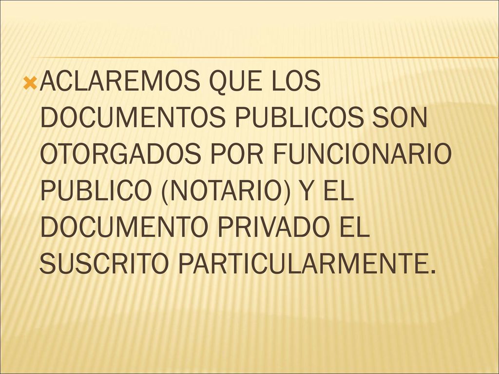 ACLAREMOS QUE LOS DOCUMENTOS PUBLICOS SON OTORGADOS POR FUNCIONARIO PUBLICO (NOTARIO) Y EL DOCUMENTO PRIVADO EL SUSCRITO PARTICULARMENTE.
