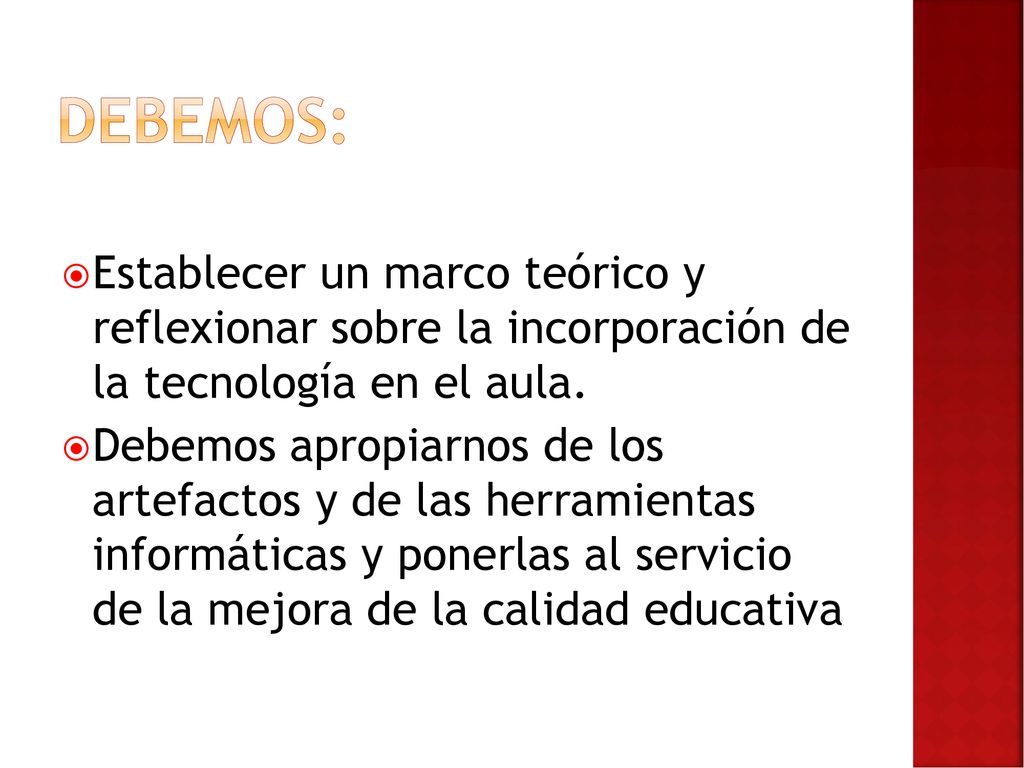 DEBEMOS: Establecer un marco teórico y reflexionar sobre la incorporación de la tecnología en el aula.