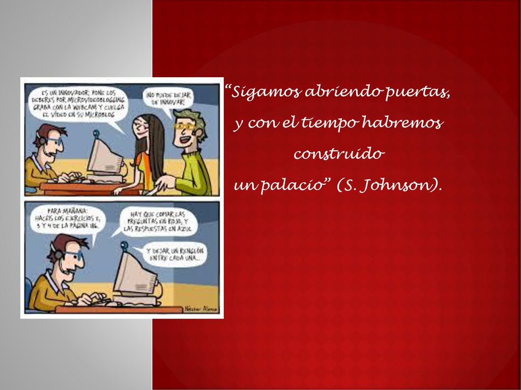 Sigamos abriendo puertas, y con el tiempo habremos construido un palacio (S. Johnson).