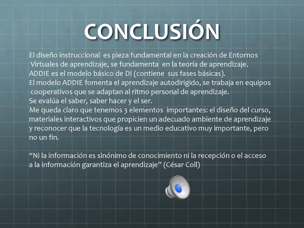 CONCLUSIÓN El diseño instruccional es pieza fundamental en la creación de Entornos.