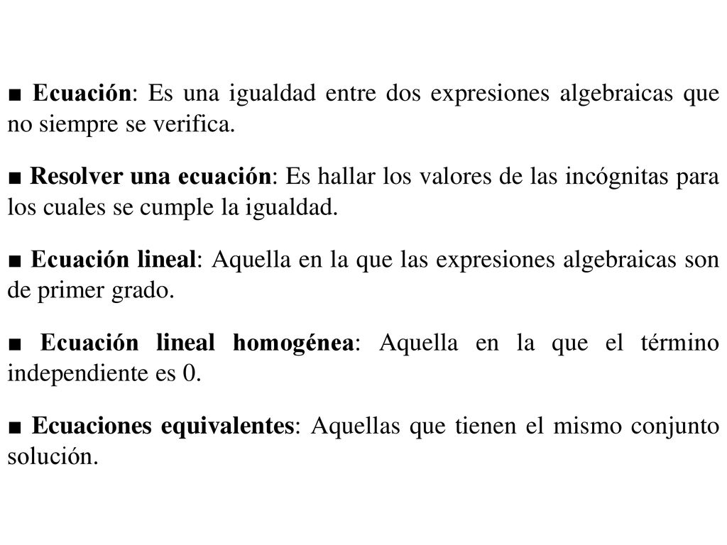 ■ Ecuación: Es una igualdad entre dos expresiones algebraicas que no siempre se verifica.
