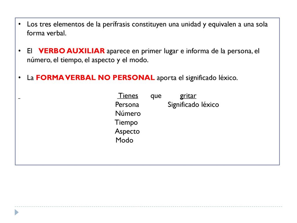 Los tres elementos de la perífrasis constituyen una unidad y equivalen a una sola forma verbal.