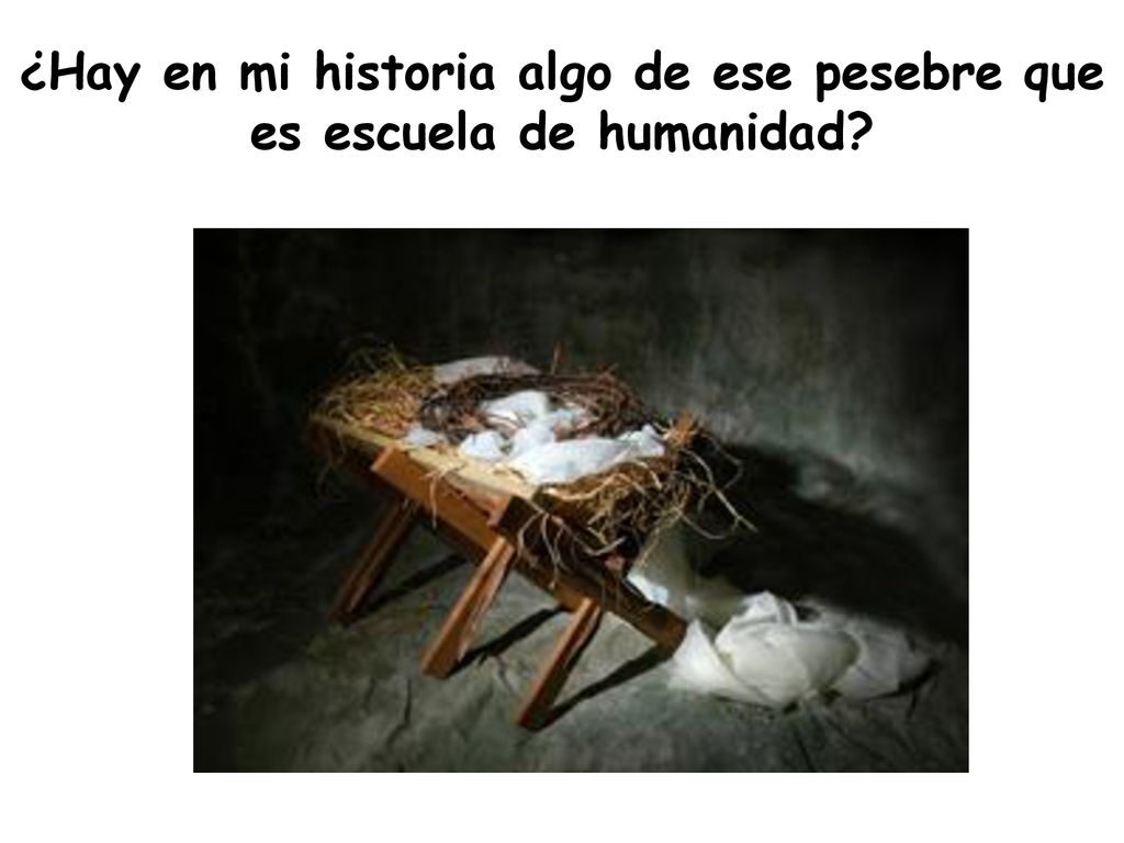 ¿Hay en mi historia algo de ese pesebre que es escuela de humanidad